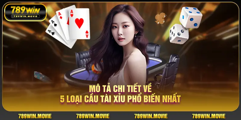 Mô tả chi tiết về 5 loại cầu tài xỉu phổ biến nhất